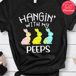 Happy Easter Hangin' With My Peeps Funny Shirt