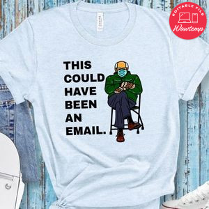 This could have been an email meme T-Shirt