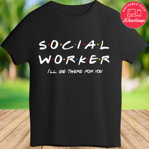 Printable Social Worker I'll be there for you Shirt Digital File Instant Download