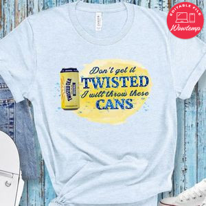 Twisted Tea don't get it twisted i will throw these cans PNG file template