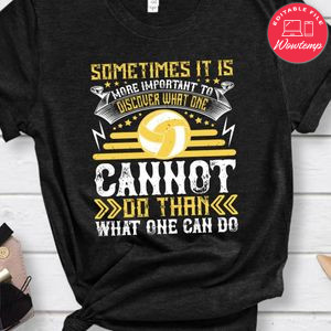 Sometimes it is more important to discover what one cannot do than what one can do Shirt