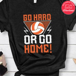 Go hard or go home! Shirt