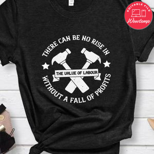 There can be no rise in the value of labour without a fall of profits Shirt