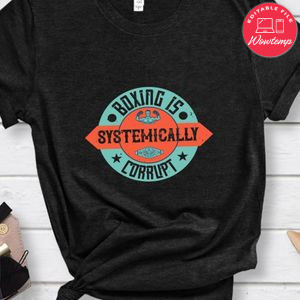 Boxing is systemically corrupt Shirt