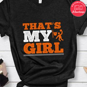 That’s my girl Basketball Shirt