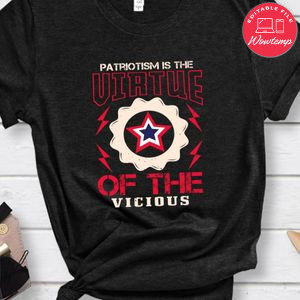 Patriotism is the virtue of the vicious Shirt
