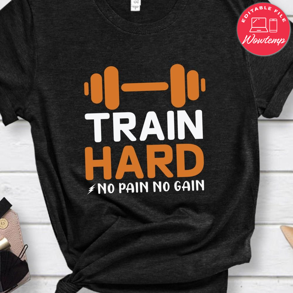 Train hard no pain no gain Shirt | Wowtemp