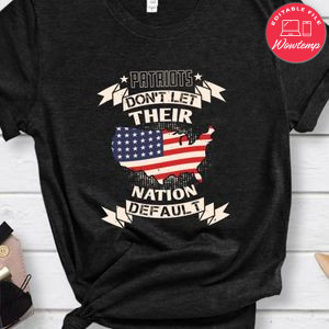 Patriots don't let their nation default T Shirt
