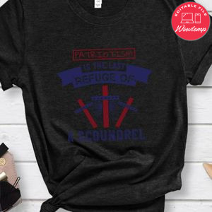 Patriotism is the last refuge of a scoundrel Shirt