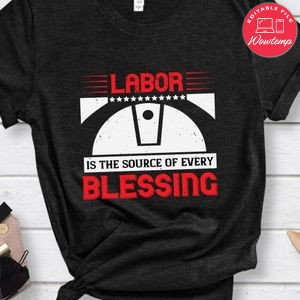 Labor is the source of every blessing Shirt