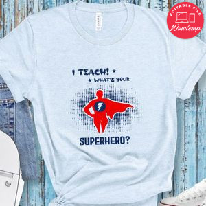 i teach! what's your Superhero T Shirt