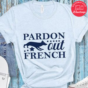 Pardon out french Shirt