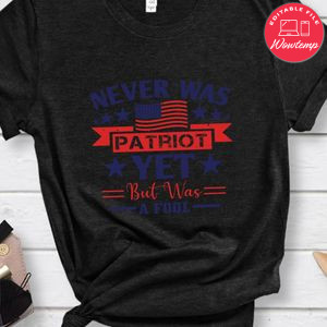 Never was patriot yet, but was a fool T Shirt