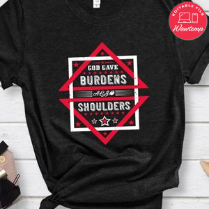 God gave burdens, also shoulders Shirt