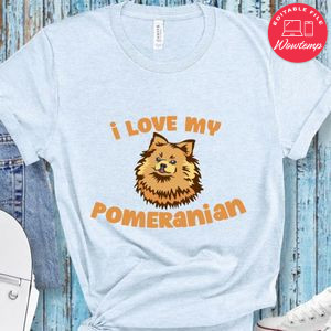 I love my Pomeranian Shirt