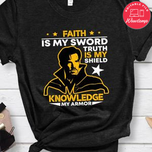 Faith is My Sword, Truth is My Shield, Knowledge is My Armor T-shirt