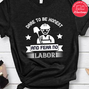 Dare to be honest and fear no labor Shirt
