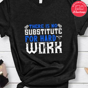 03.ther is no substitute for hard work Shirt