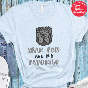 Shar peis are my favorite Shirt