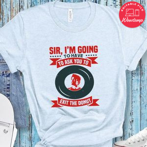 Sir, I’m going to have to ask you Exit The Donut Tony Stark Shirt