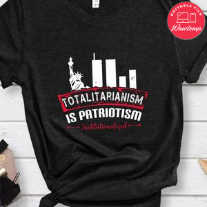 Totalitarianism is patriotism institutionalized T Shirt