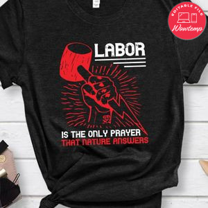 Labor is the only prayer that Nature answers Shirt