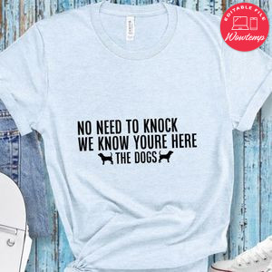 No need to knock we know youre here the dogs Doormat Shirt