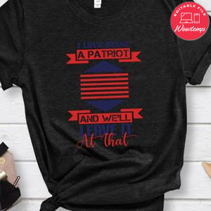 I love being a Patriot, and we'll leave it at that T Shirt