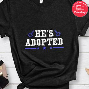 He’s adopted T Shirt