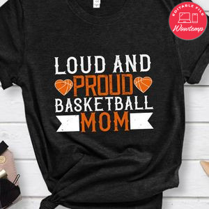 Loud & proud basketball mom Gift Shirt