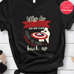 Why do we fall Sir we can learn to pick back up Marvel Shirt