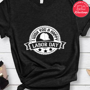 I wish you a happy labor day Shirt