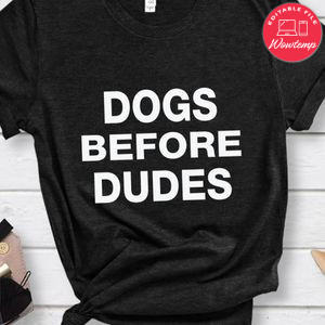 Dogs before dudes Shirt