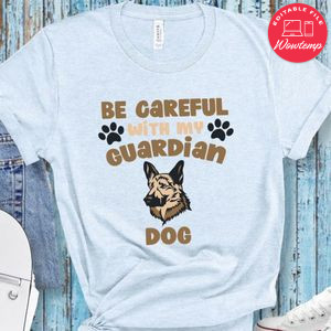 Be careful with my guardian dog Shirt