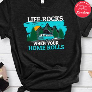 Life Rocks When Your Home Rolls Shirt