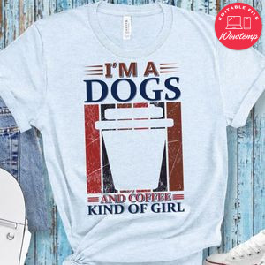 I'm A Dog And Coffee Kind Of Girl Shirt
