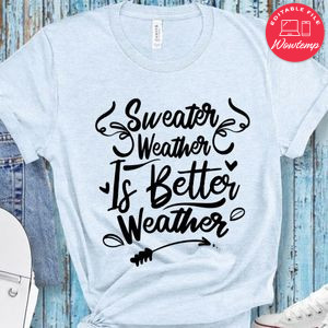Sweater Weather Better Weather T-Shirt