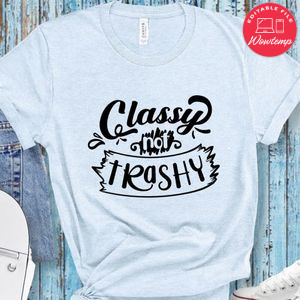 Classy Not Trashy T-Shirt