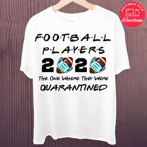 Printable Football Players 2020 The One Where They Were Quarantined Shirt Template Instant Download