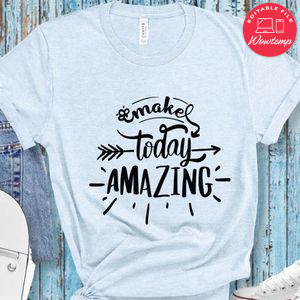 Make Today Amazing T-Shirt