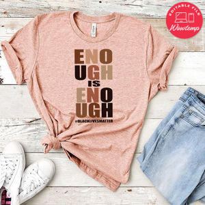 Black Lives Matter Enough Is Enough T-Shirt