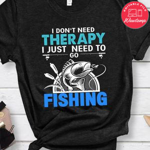 I Need To Go Fishing Shirt