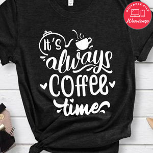 Its Always Coffee Time Shirt