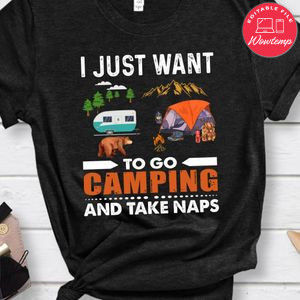 I Want To Go Camping And Take Naps Shirt
