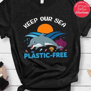 Keep Our Sea Plastic Free Shirts
