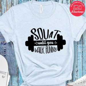 Squat Until You Walk Fun T-Shirt