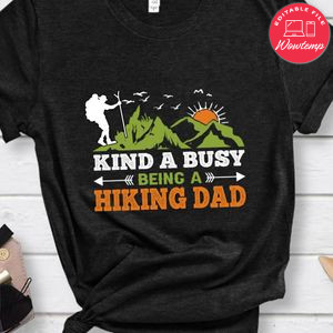 Kind A Busy Being A Hiking Dad Shirt
