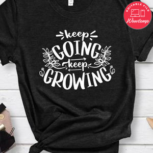 Keep Going Keep Growing Shirt