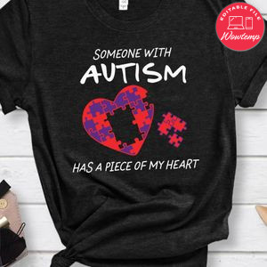 Someone Autism Has A Piece Of My Heart Shirt