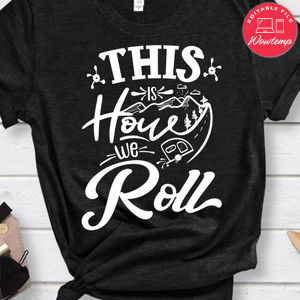 This Is How We Roll Shirt